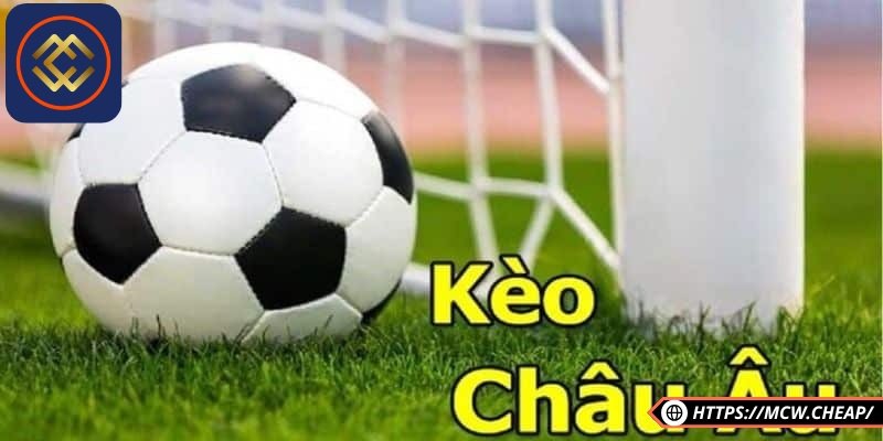 Các dạng kèo Châu Âu phổ biến nhất hiện nay là kèo kết hợp 